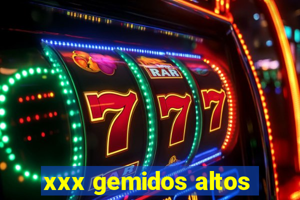 xxx gemidos altos