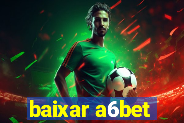 baixar a6bet