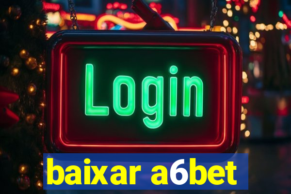 baixar a6bet