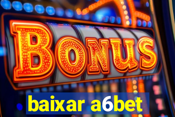 baixar a6bet