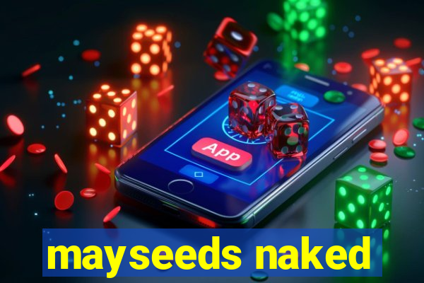 mayseeds naked