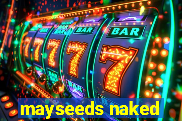 mayseeds naked