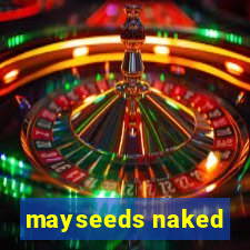 mayseeds naked