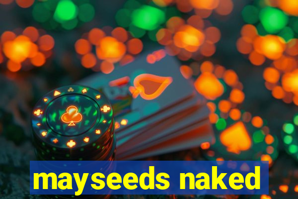 mayseeds naked