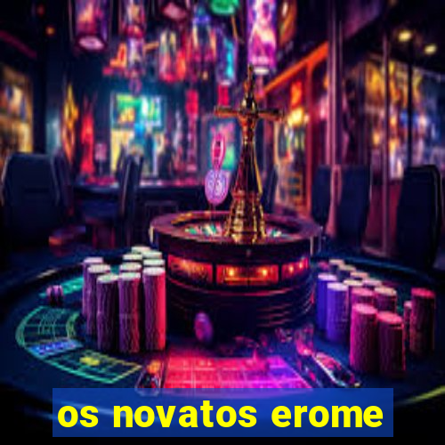 os novatos erome