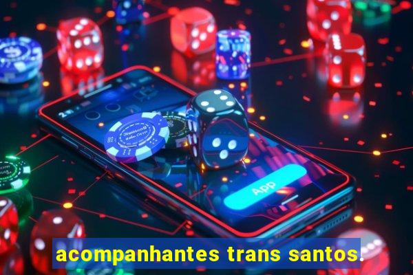 acompanhantes trans santos.