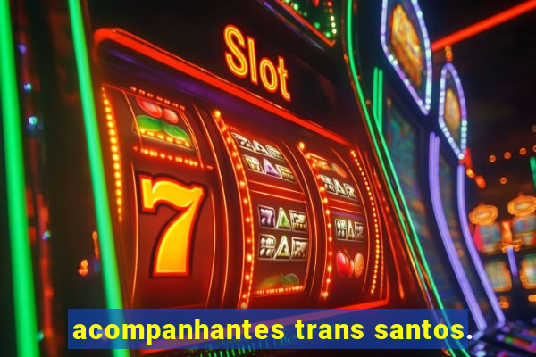 acompanhantes trans santos.