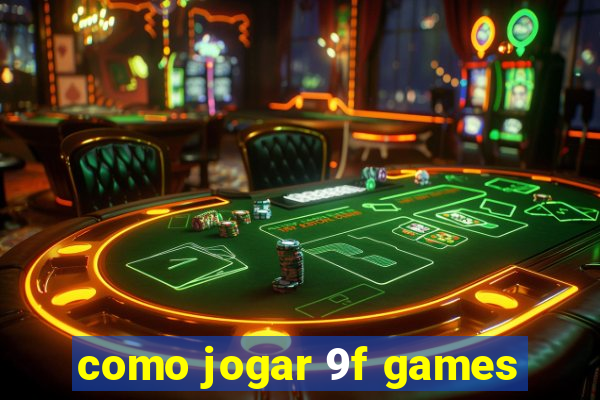 como jogar 9f games