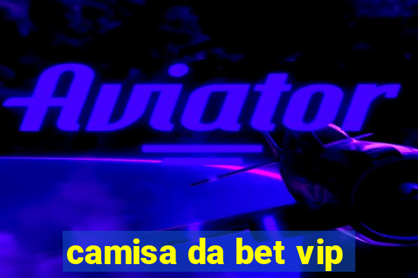 camisa da bet vip