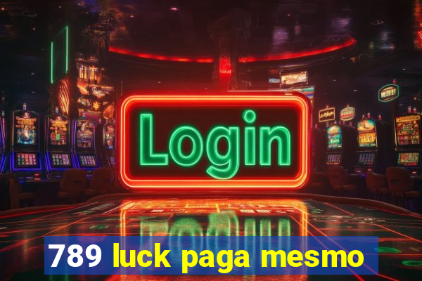 789 luck paga mesmo