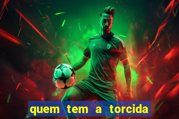 quem tem a torcida mais bonita do brasil