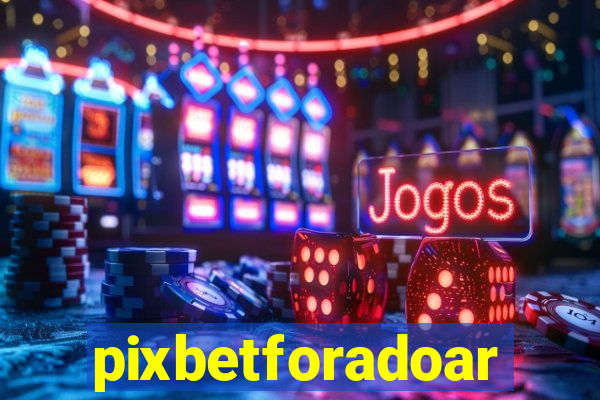 pixbetforadoar