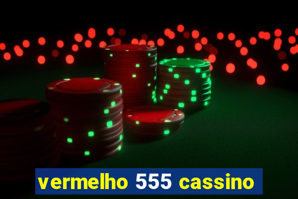 vermelho 555 cassino