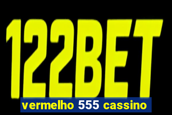 vermelho 555 cassino