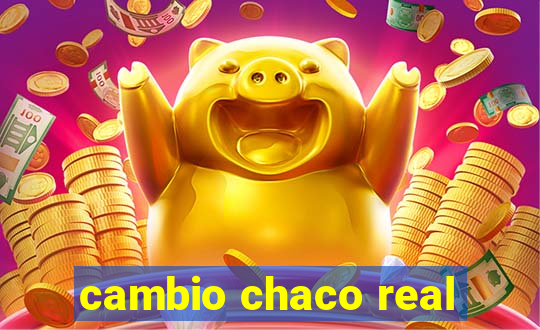 cambio chaco real