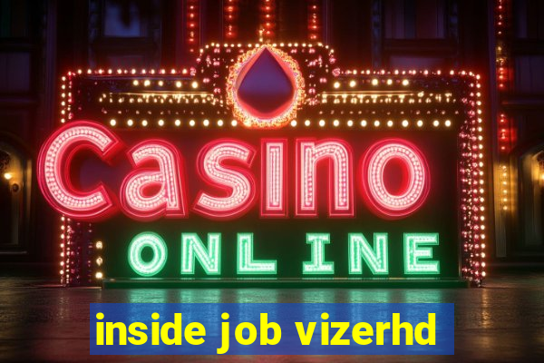 inside job vizerhd