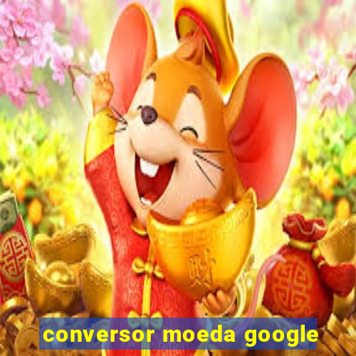 conversor moeda google