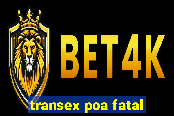 transex poa fatal