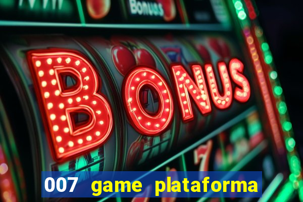 007 game plataforma paga mesmo