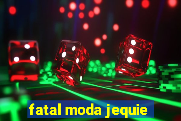 fatal moda jequie