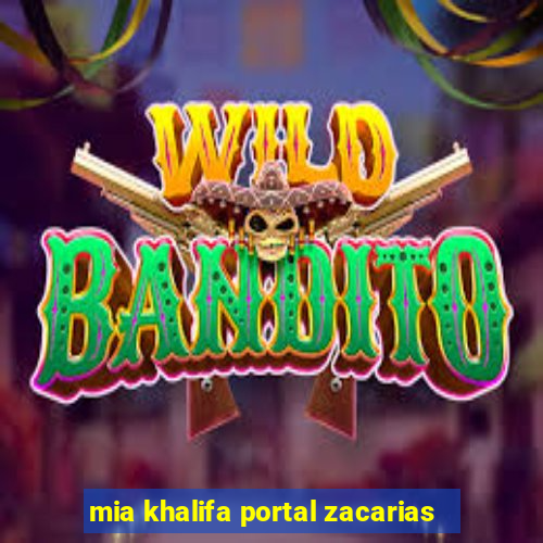 mia khalifa portal zacarias