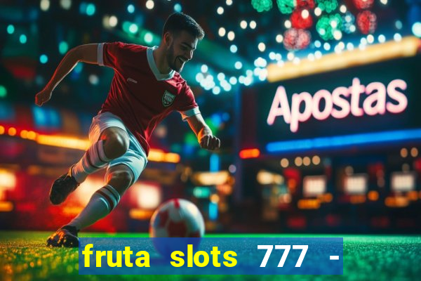 fruta slots 777 - mega jackpot