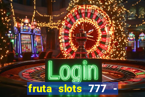 fruta slots 777 - mega jackpot