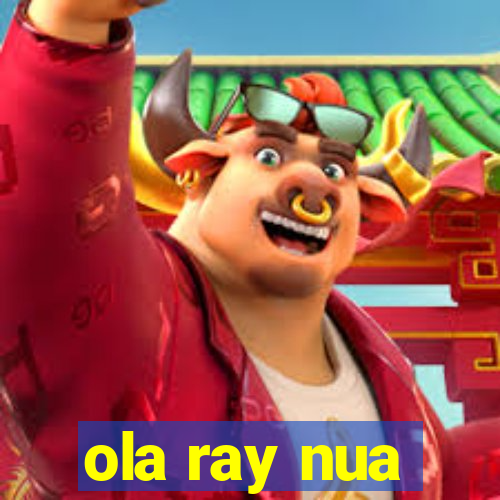 ola ray nua