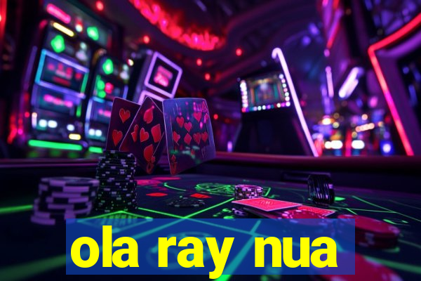 ola ray nua