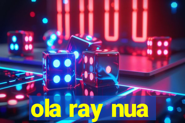 ola ray nua