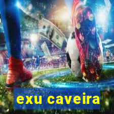 exu caveira