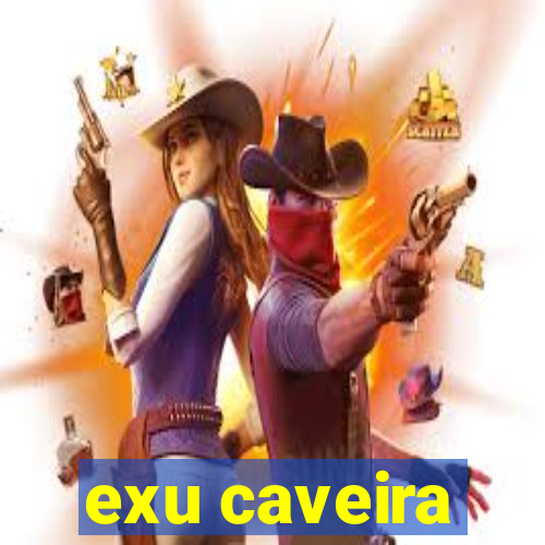 exu caveira