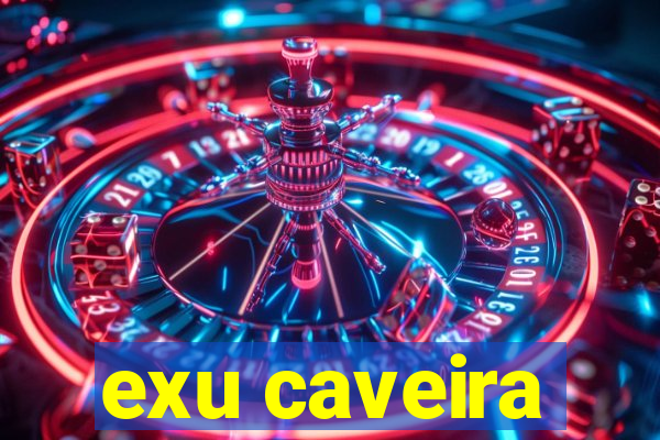 exu caveira