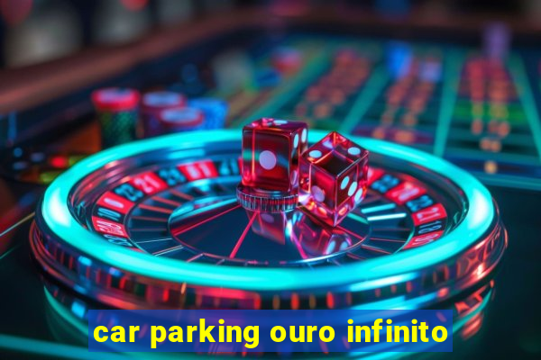 car parking ouro infinito