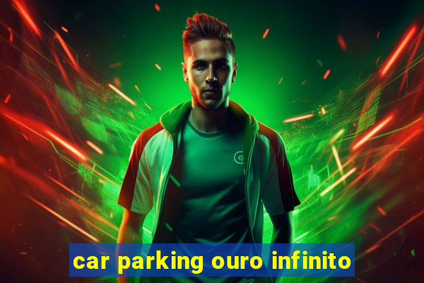 car parking ouro infinito