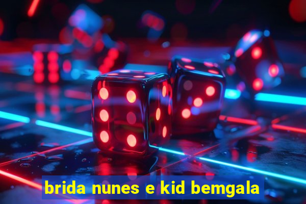 brida nunes e kid bemgala