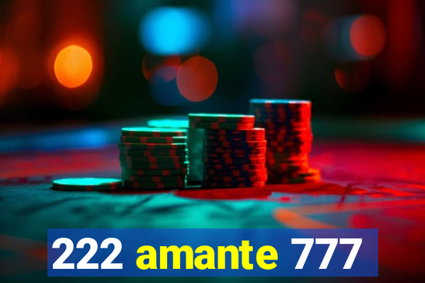 222 amante 777