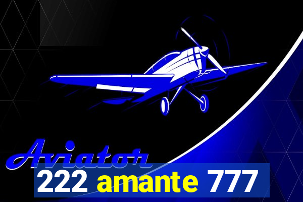 222 amante 777