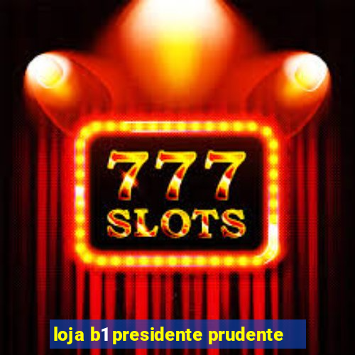 loja b1 presidente prudente