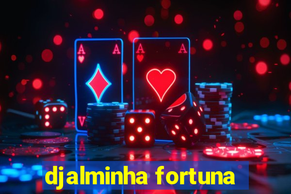 djalminha fortuna