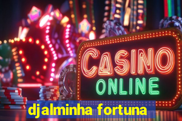 djalminha fortuna