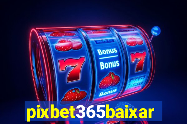 pixbet365baixar