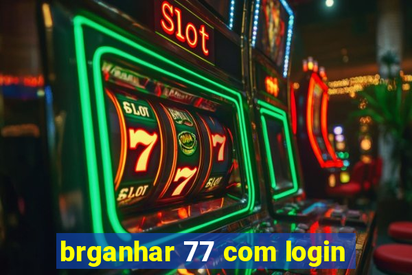 brganhar 77 com login