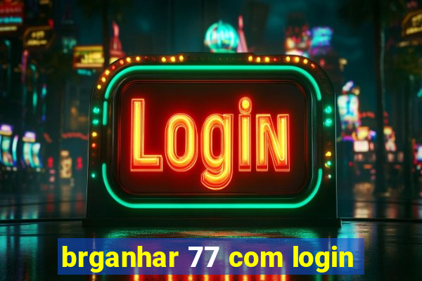 brganhar 77 com login