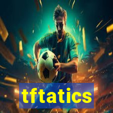 tftatics