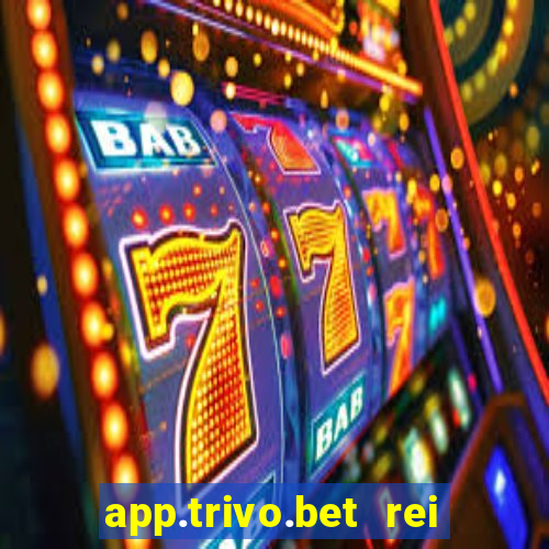 app.trivo.bet rei do bicho