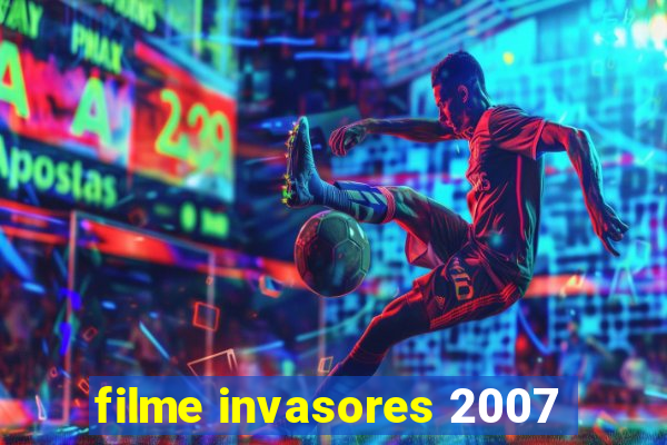 filme invasores 2007