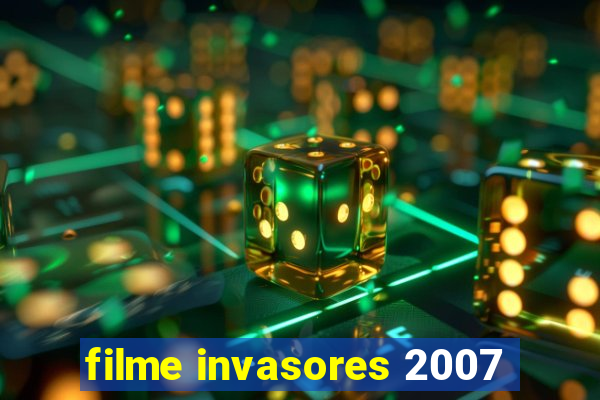 filme invasores 2007