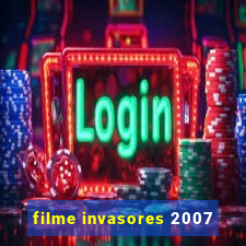 filme invasores 2007