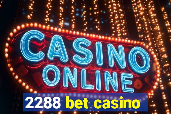 2288 bet casino